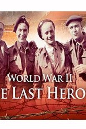 World War II: The Last Heroes