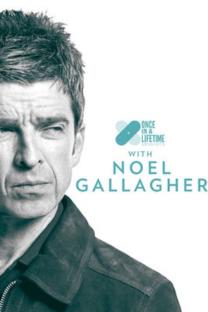 Once In A Lifetime Sessions with Noel Gallagher