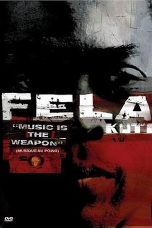 Fela Kuti: Music Is the Weapon