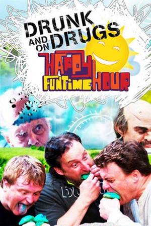 The Drunk and on Drugs Happy Funtime Hour