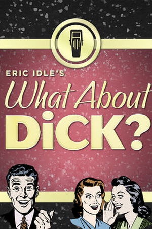 Eric ldle's What About Dick?