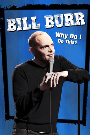 Bill Burr: Why Do I Do This?