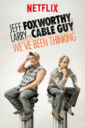 Jeff Foxworthy and Larry the Cable Guy: We've Been Thinking...