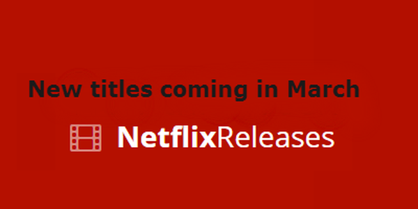 New releases coming to Netflix in March