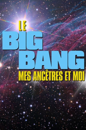 Le Big Bang, mes ancetres et moi