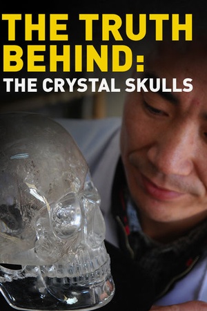 The Truth Behind: The Crystal Skulls