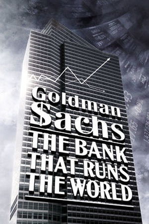 Goldman Sachs: The Bank That Runs the World