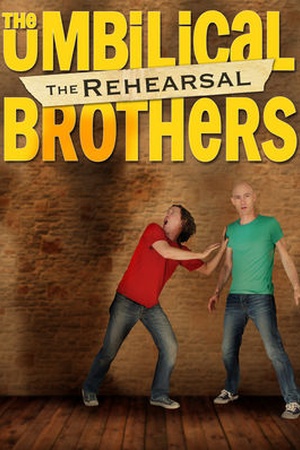 The Umbilical Brothers: The Rehearsal