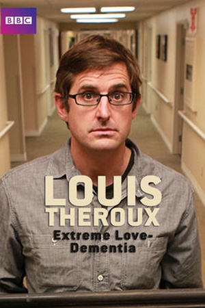 Louis Theroux: Extreme Love - Dementia