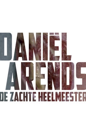 Daniël Arends: De Zachte Heelmeester