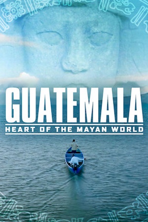 Guatemala: Heart of the Mayan World