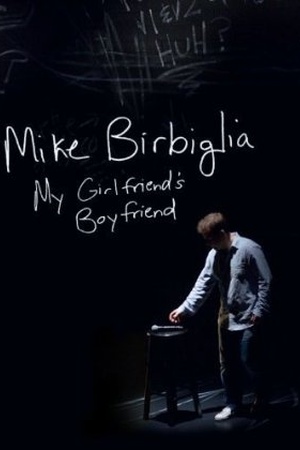 Mike Birbiglia: My Girlfriend's Boyfriend