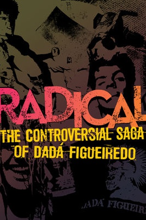 Radical: the Controversial Saga of Dada Figueiredo