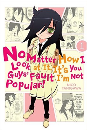 WataMote: No Matter How I Look at It, It's You Guys' Fault I'm Not