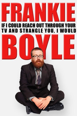 Frankie Boyle Live 2: If I Could Reach Out Through Your TV and Strangle You I Would