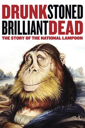 Drunk Stoned Brilliant Dead: The Story of the National Lampoon