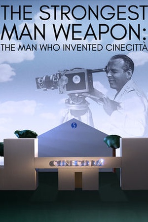 The Strongest Weapon: The Man Who Invented Cinecittà