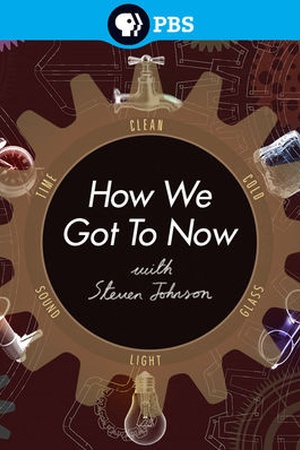 How We Got to Now with Steven Johnson 