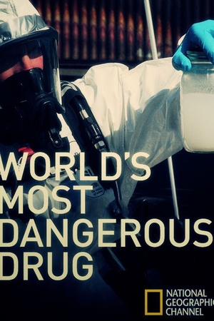 National Geographic: World's Most Dangerous Drug