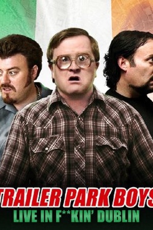 Trailer Park Boys Live In F**kin' Dublin