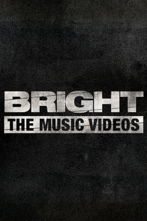 Bright: The Music Videos