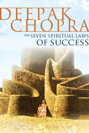 Deepak Chopra: The Seven Spiritual Laws of Success