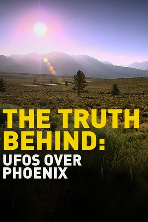 The Truth Behind: UFOs over Phoenix