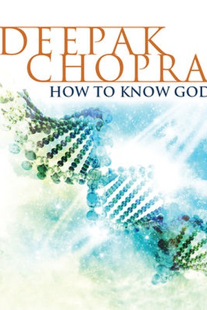 How to Know God: Deepak Chopra