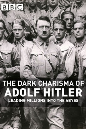 The Dark Charisma of Adolf Hitler: Leading Millions into the Abyss