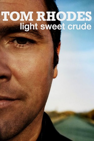 Tom Rhodes: Light, Sweet, Crude