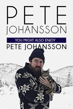 Pete Johansson: You Might Also Enjoy Pete Johansson