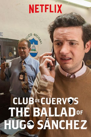 Club de Cuervos Presents: The Ballad of Hugo Sánchez