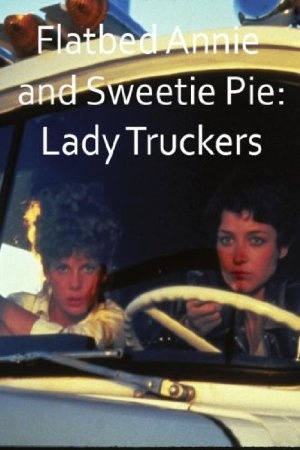 Flatbed Annie and Sweetie Pie: Lady Truckers