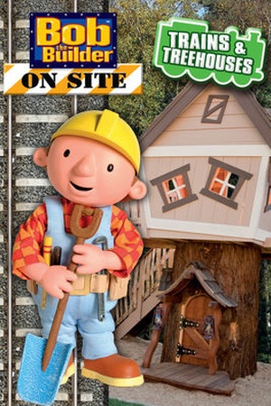 Bob the Builder on Site: Trains & Treehouses