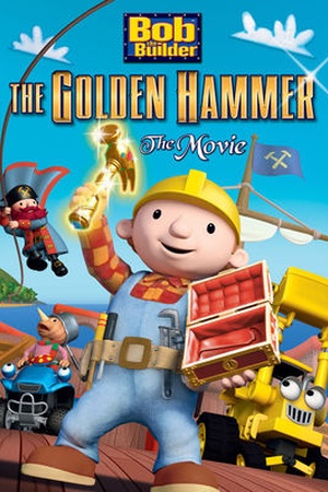 Bob the Builder: Legend of the Golden Hammer