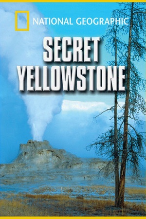 National Geographic: Secret Yellowstone