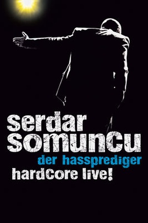 Serdar Somuncu - Der Hassprediger/Hardcore Live!