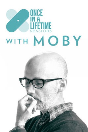 Once In A Lifetime Sessions with Moby