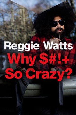 Reggie Watts: Why $#!+ So Crazy?