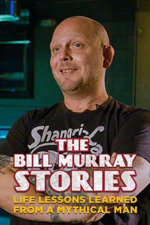 The Bill Murray Stories: Life Lessons Learned From a Mythical Man