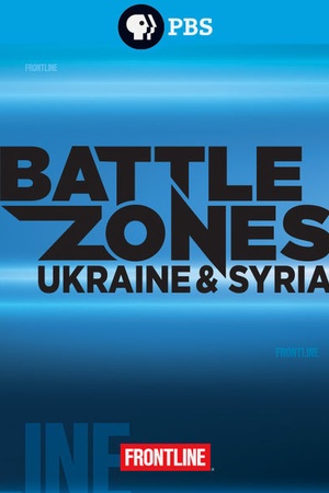 Frontline: Battle Zones: Ukraine and Syria