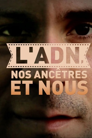 L'ADN, nos ancêtres et nous