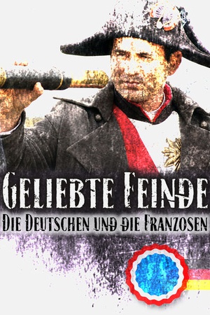 Geliebte Feinde - Die Deutschen und die Franzosen