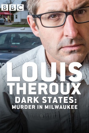 Louis Theroux: Dark States - Murder in Milwaukee