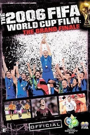 The 2006 FIFA World Cup Film: The Grand Finale