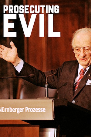 Prosecuting Evil: The Extraordinary World of Ben Ferencz