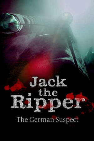 Jack the Ripper - Ein deutscher Serienkiller?