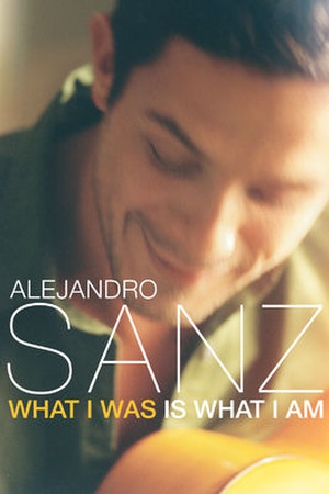 Alejandro Sanz: What I Was Is What I Am