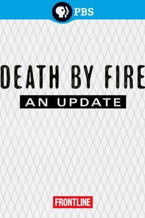 Frontline: Death by Fire: An Update