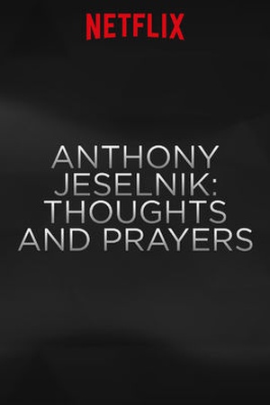 Anthony Jeselnik: Thoughts and Prayers